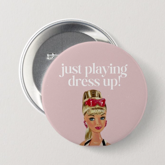 Just Playing Dress Up Button
