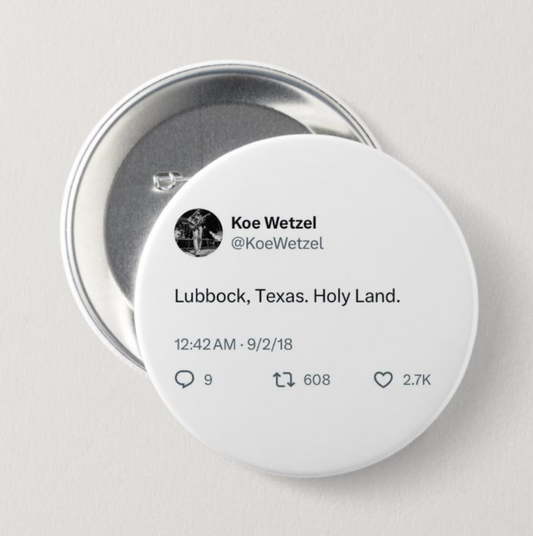 Lubbock, Texas. Holy Land. Koe Wetzel Button