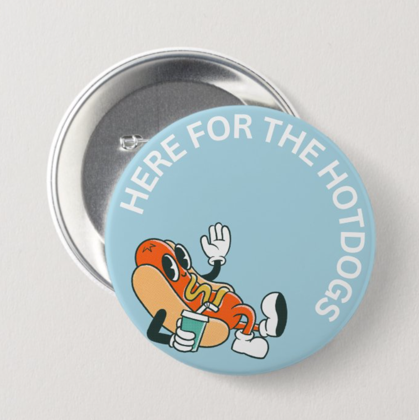 Here for the Hotdogs Button