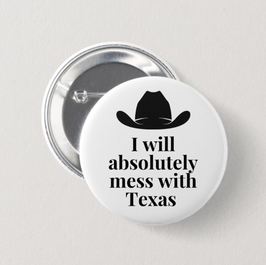 I will absolutely mess with Texas Button