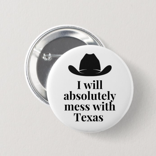 I will absolutely mess with Texas Button