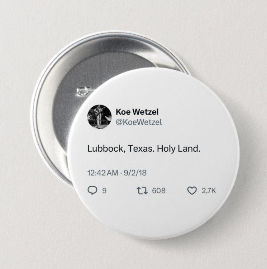 Lubbock, Texas. Holy Land. Koe Wetzel Button