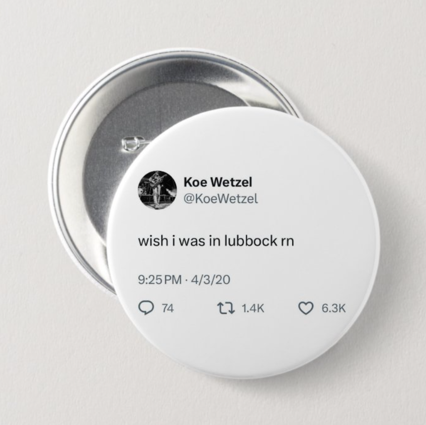 Wish I was in Lubbock rn Button - Koe Quote Series